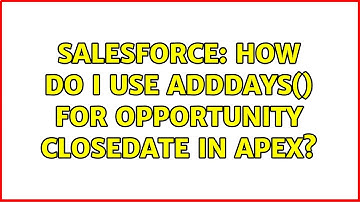Salesforce: How do i use addDays() for opportunity closedate in apex?