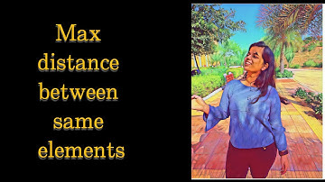 Max distance between same elements | GFG | POTD| JAVA #geeksforgeeks #potd