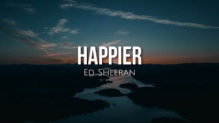 Happier (lyrics) - Ed Sheeran