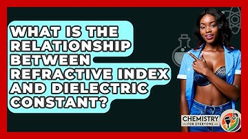 What Is The Relationship Between Refractive Index And Dielectric Constant? - Chemistry For Everyone