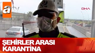 Şehirler arası karantina - Atv Haber 28 Mart 2020