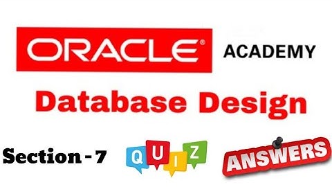 DD Database Design : Quiz Answer of Section-7 of Oracle Academy