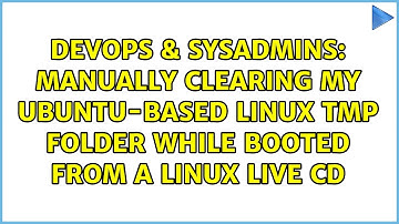manually clearing my ubuntu-based linux tmp folder while booted from a linux live cd