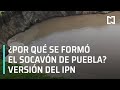 Causas del socavón en Puebla | IPN entrega dictamen técnico del socavón en Puebla - Las Noticias