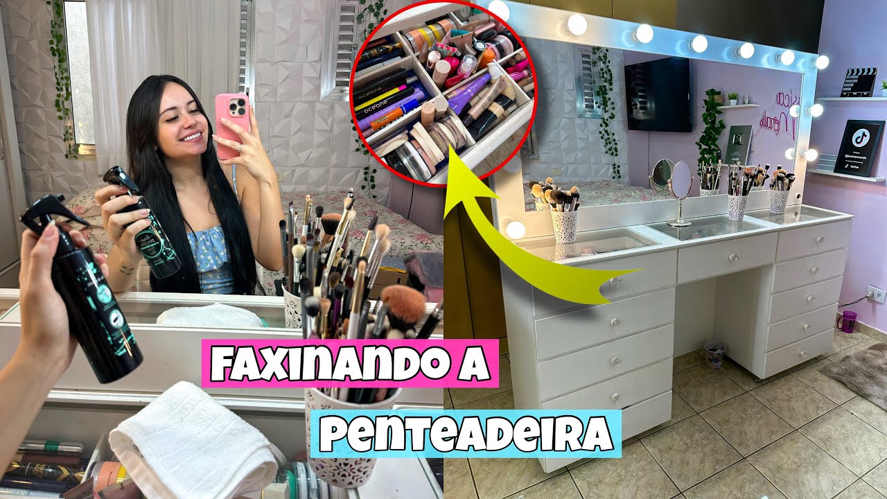 FAXINANDO E ORGANIZANDO A MINHA PENTEADEIRA