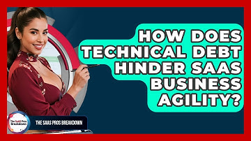 How Does Technical Debt Hinder SaaS Business Agility? - The SaaS Pros Breakdown