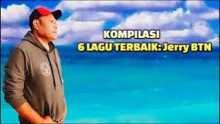 Koleksi 6 Lagu terbaik ||  Jerry BTN.
