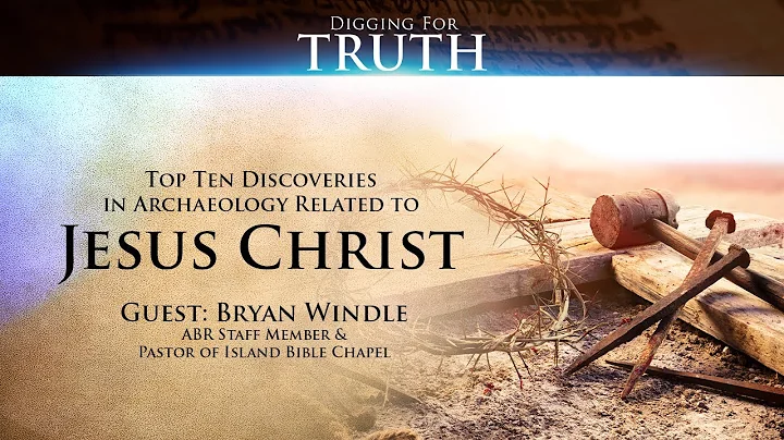 Jesus Christ: The Top Ten Archaeological Discoveries: Digging for Truth Episode 140
