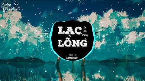 LẠC LÕNG (Cô Độc Vương 3) - THIÊN TÚ | Nhạc Trẻ Edm Hot Tik Tok Gây Nghiện Nhất 2021 | CQV MUSIC