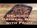 How to Make a Delicious Oatmeal Bake with Fruit
