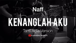 Naff - Kenanglah Aku ( Akustik Karaoke ) Tami Aulia Version | Tanpa Vocal/Backing Track