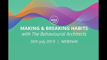 Making & Breaking Habits (Webinar) - The Behavioural Architects - 30th July 2019