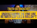 Truth or Trickery?  Understanding the Fine Line Between Cop Lies &amp; Bullsh*t