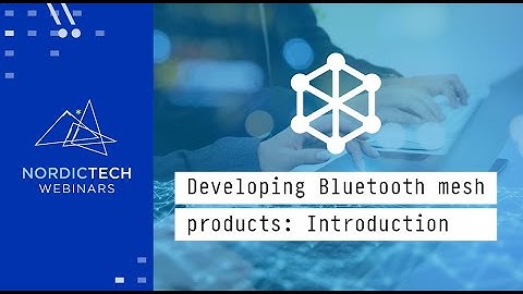 Developing Bluetooth mesh products: Introduction