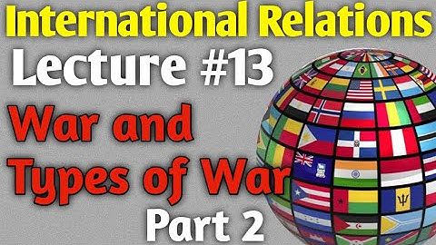 International Relations | Lecture #13 - War and Types of War for CSS UPSC PMS