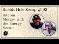 Rabbit Hole Recap #192: Bitcoin Merges with the Energy Sector