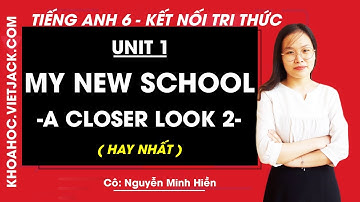 Tiếng anh lớp 6 Unit 1 | A closer look 2 (trang 9, 10) My new school | Global Success (HAY NHẤT)