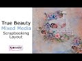 True Beauty- Mixed Media Scrapbooking Layout- My Creative Scrapbook
