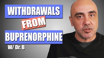 Buprenorphine Withdrawal - The Symptoms and Timeline | Dr. B