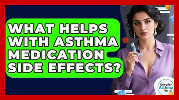 What Helps With Asthma Medication Side Effects? - Everyday Asthma Tips