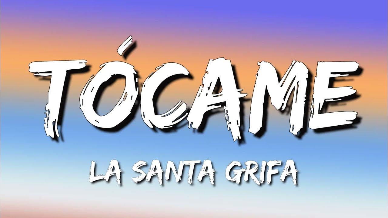 La Santa Grifa - Tocame (Letra/Lyrics) - YouTube