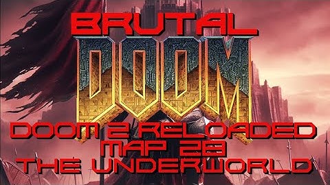 Brutal Doom: Doom 2 Reloaded - Map 28 - The Underworld