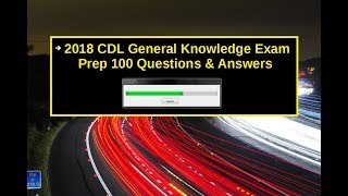 2018 CDL General Knowledge Exam Prep 100 Questions & Answers