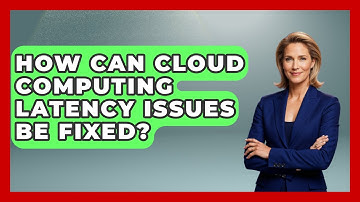 How Can Cloud Computing Latency Issues Be Fixed? - Tech Terms Explained