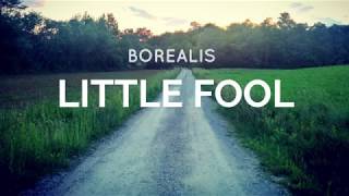 Video thumbnail of "Borealis - Little Fool (Lyrics)"
