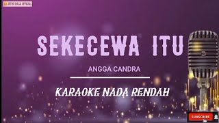 Angga Candra - Sekecewa Itu ( Karaoke Nada Rendah )