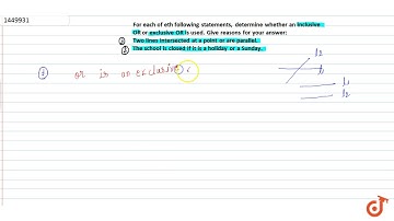 For each of eth following statements, determine whether an inclusive OR   or exclusive OR is u