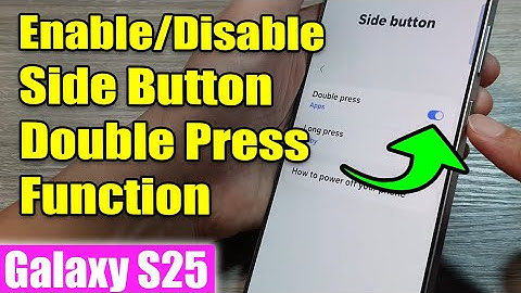 Galaxy S25/S25+/Ultra: How to Enable/Disable Side Button Double Press Function