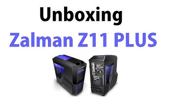 Unboxing PC Case Zalman Z11 Plus 1080p/60fps