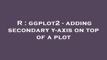 R : ggplot2 - adding secondary y-axis on top of a plot