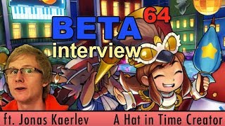 Beta64 Interview - Jonas Kaerlev (Creator of A Hat in Time)