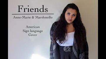 Friends - Marshmello & Anne-Marie (ASL Cover)