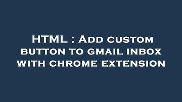 HTML : Add custom button to gmail inbox with chrome extension