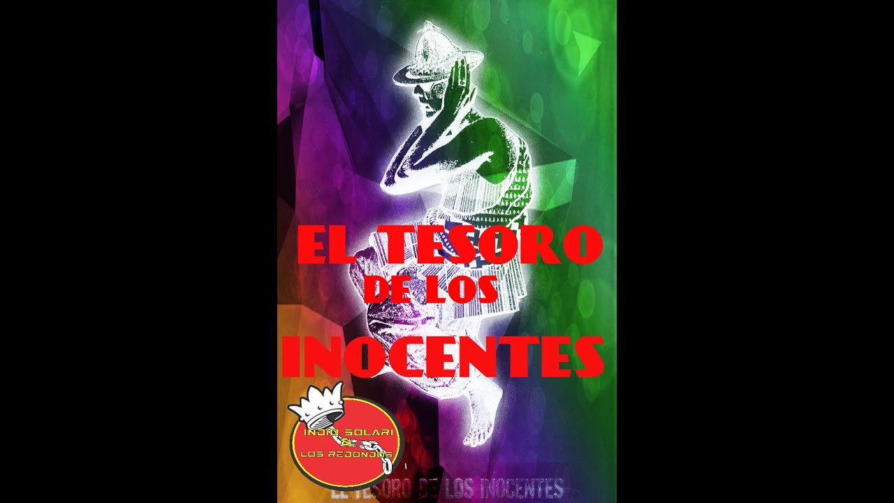 EL TESORO DE LOS INOCENTES (EL TESORO DE LOS INOCENTES) INDIO SOLARI YouTube