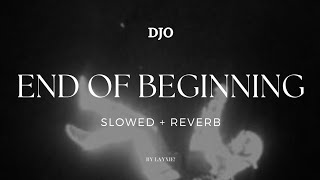 End Of Beginning - Djo (Slowed   Reverb)