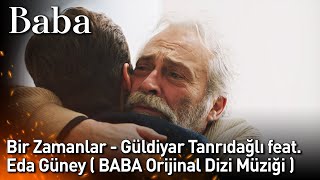 Bir Zamanlar - Güldiyar Tanrıdağlı feat. Eda Güney ( BABA Orijinal Dizi Müziği ) Resimi