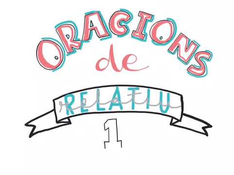 Les oracions de relatiu. Part 1 (1/3)