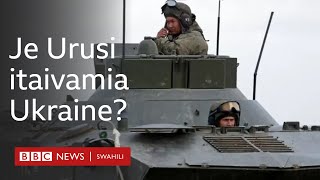 Je, Urusi iko tayari kuivamia Ukraine?