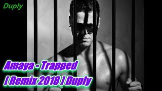 Amaya - Trapped [ Hq Remix 2018 ] Duply