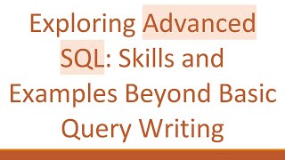 Full Exploring Advanced SQL: Skills and Examples Beyond Basic Query Writing Update