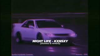 NIGHT LIFE - KXNSXY (slowed & reverb)