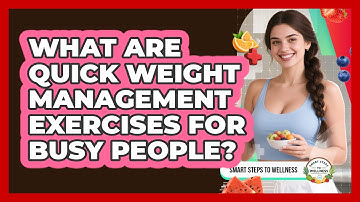 What Are Quick Weight Management Exercises For Busy People? - Smart Steps to Wellness