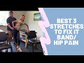 Best 3 Stretches to Fix IT Band Syndrome/Hip Pain