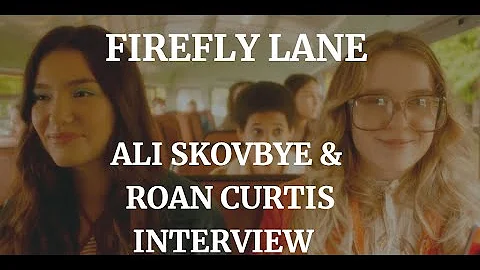 FIREFLY LANE - ROAN CURTIS & ALI SKOVBYE INTERVIEW...