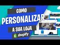 Aula Grátis 4 - Como Personalizar sua Loja Shopify