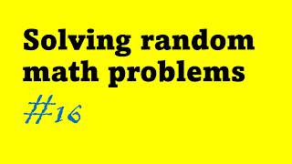 Solving random math problems #16